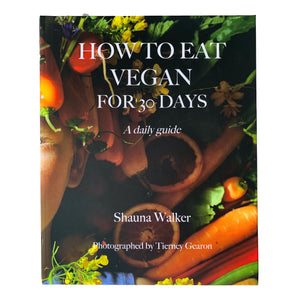 How To Eat Vegan For 30 Days Cookbook - How To Eat Vegan For 30 Days Cookbook